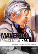 Maverick Mathematician: The Life and Science of J.E. Moyal