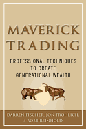 Maverick Trading: Proven Strategies for Generating Greater Profits from the Award-Winning Team at Maverick Trading