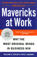 Mavericks at Work: Why the Most Original Minds in Business Win - Taylor, William C, and Labarre, Polly G