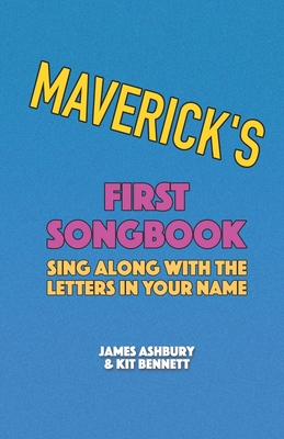 Maverick's First Songbook: Sing Along with the Letters in Your Name - Bennett, Kit, and Ashbury, James