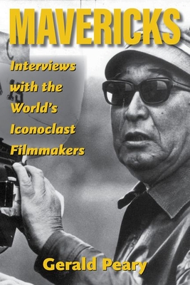 Mavericks: Interviews with the World's Iconoclast Filmmakers - Peary, Gerald