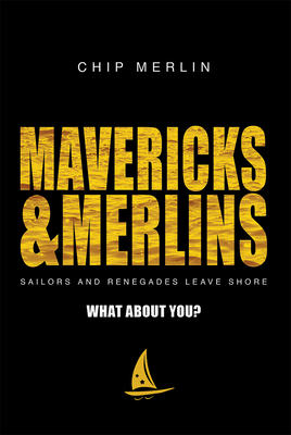 Mavericks & Merlins: Sailors and Renegades Leave Shore, What about You? - Merlin, Chip