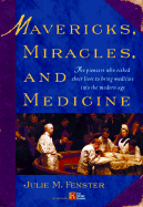 Mavericks, Miracles, and Medicine: The Pioneers Who Risked Their Lives to Bring Medicine Into the Modern Age