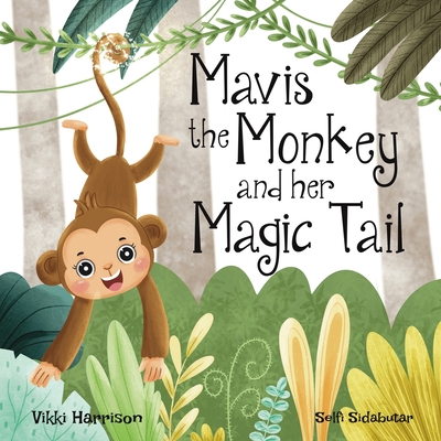 Mavis the Monkey and her Magic Tail - Harrison, Vikki