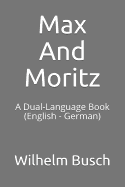 Max and Moritz: A Dual-Language Book (English - German)