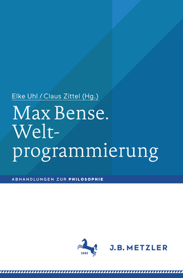 Max Bense. Weltprogrammierung - Uhl, Elke (Editor), and Zittel, Claus (Editor)