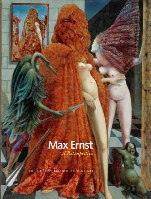 Max Ernst: A Retrospective - Ernst, Max, and Spies, Werner (Editor), and Rewald, Sabine (Editor)