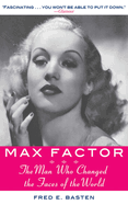Max Factor: The Man Who Changed the Faces of the World