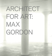 Max Gordon: Architect for Art