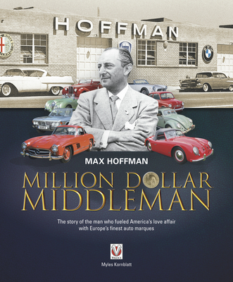 Max Hoffman: Million Dollar Middleman - Kornblatt, Myles