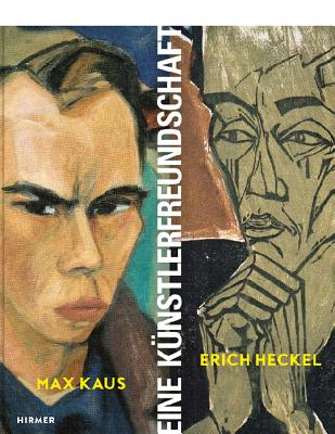 Max Kaus - Erich Heckel: Eine Knstlerfreundschaft - Moeller, Magdalena M