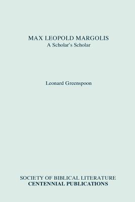 Max Leopold Margolis: A Scholar's Scholar - Greenspoon, Leonard