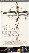Max Lucado: He Chose the Nails - 