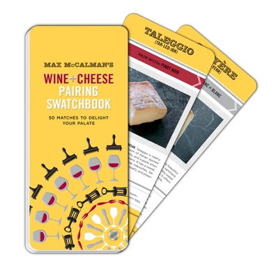 Max McCalman's Wine and Cheese Pairing Swatchbook: 50 Pairings to Delight Your Palate - McCalman, Max