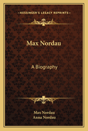 Max Nordau: A Biography