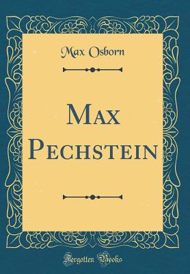 Max Pechstein (Classic Reprint) - Osborn, Max