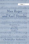 Max Reger and Karl Straube: Perspectives on an Organ Performing Tradition
