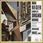 Max Reger: Complete Organ Works, Vol. 5