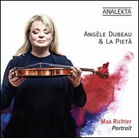 Max Richter: Portrait - Angle Dubeau (violin); La Piet; La Piet; Angle Dubeau (conductor)