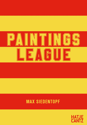 Max Siedentopf: Paintings League - Barth, Nadine (Editor), and Siedentopf, Max (Designer)