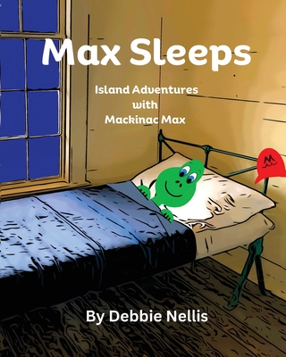 Max Sleeps: Island Adventures With Mackinac Max - Nellis, Debbie