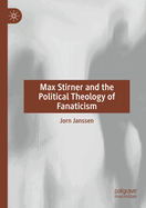 Max Stirner and the Political Theology of Fanaticism