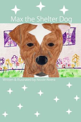 Max, The Shelter Dog - Rivera, Nicole