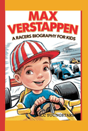 Max Verstappen-A Racers Biography for kids: A Boy Who Never Gave Up