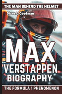 Max Verstappen Biography: The Man Behind the Helmet - The Formula 1 Phenomenon