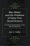 Max Weber and the Problems of Value-Free Social Science: A Critical Examination of the Werturteilsstreit