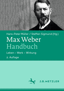 Max Weber-Handbuch: Leben - Werk - Wirkung