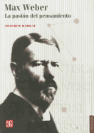 Max Weber.: La Pasion del Pensamiento - Radkau, Joachim