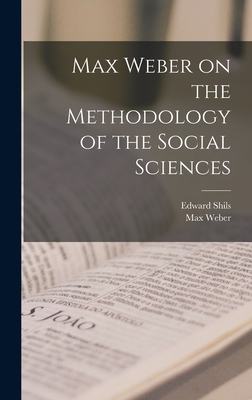 Max Weber on the Methodology of the Social Sciences - Weber, Max, and Shils, Edward