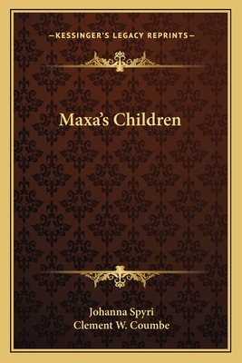 Maxa's Children - Spyri, Johanna, and Coumbe, Clement W (Translated by)