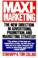 Maxi-Marketing: The New Direction in Advertising, Promotion, and Marketing Strategy - Rapp, Stan, and Collins, Tom