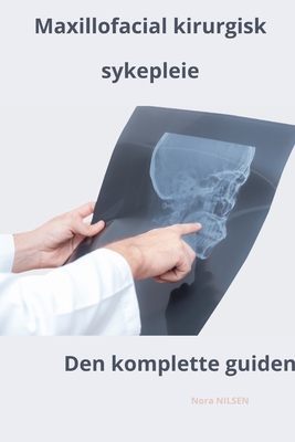 Maxillofacial kirurgisk sykepleie Den komplette guiden - Nilsen, Nora