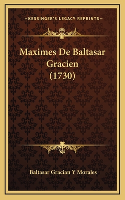 Maximes de Baltasar Gracien (1730) - Morales, Baltasar Gracian y