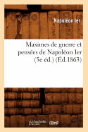 Maximes de Guerre Et Penses de Napolon Ier (5e d.) (d.1863)