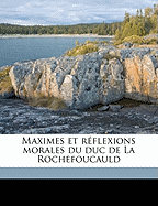 Maximes Et R?flexions Morales Du Duc de la Rochefoucauld