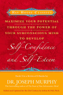 Maximise Your Potential Through the Power of Your Subconscious Mind to Develop Self-confidence and Self-esteem: Book 3