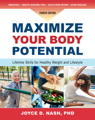 Maximize Your Body Potential: Lifetime Skills for Healthy Weight and Lifestyle - Nash, Joyce D, PhD