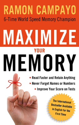 Maximize Your Memory: *Read Faster and Retain Anything *Never Forget a Name or Number *Improve Your Score on Any Test - Campayo, Ramon