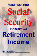 Maximize Your Social Security Benefits and Retirement Income