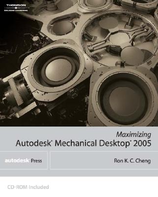 Maximizing Autodesk Mechanical Desktop 2005 - Cheng, Ron K C
