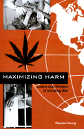 Maximizing Harm: Losers and Winners in the Drug War