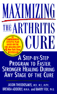 Maximizing the Arthritis Cure: A Step-By-Step Program to Faster, Stronger Healing During Any Stage of the Cure - Theodosakis, Jason, M.D., M.S., M.P.H., and Adderly, Brenda D, M.H.A., and Fox, Barry