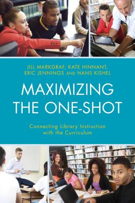 Maximizing the One-Shot: Connecting Library Instruction with the Curriculum - Markgraf, Jill, and Hinnant, Kate, and Jennings, Eric