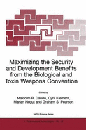 Maximizing the Security and Development Benefits from the Biological and Toxin Weapons Convention - Dando, Malcolm R. (Editor), and Klement, Cyril (Editor), and Negut, Marian (Editor)