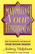 Maximizing Your Effectiveness: How to Discover and Develop Your Divine Design