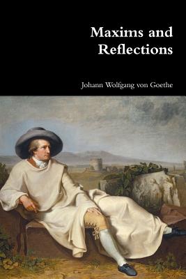 Maxims and Reflections - Von Goethe, Johann Wolfgang